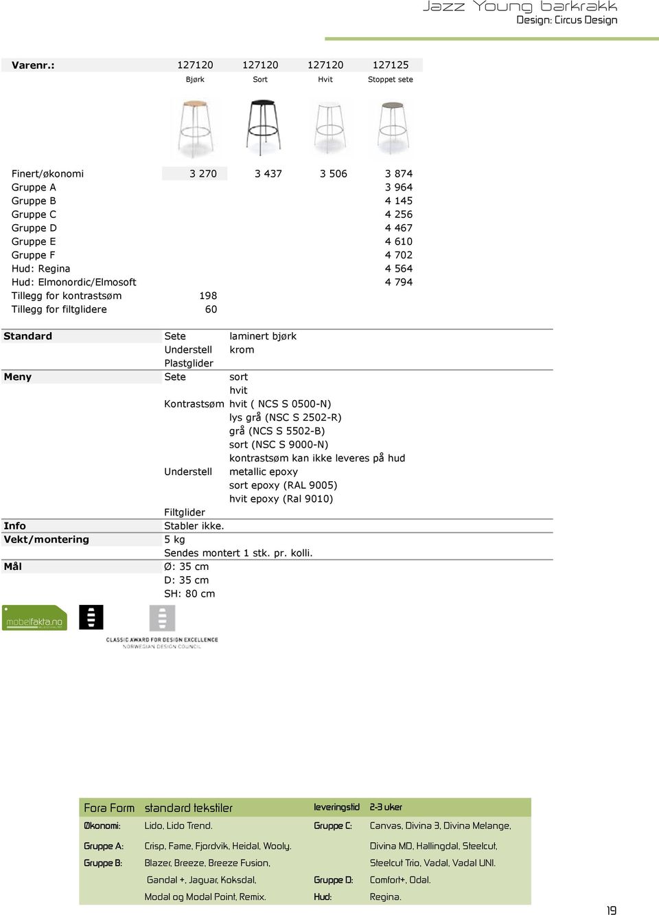 564 Hud: lmonordic/lmosoft 4 794 Tillegg for kontrastsøm 198 Tillegg for filtglidere 60 Standard Sete laminert bjørk Understell krom Plastglider Meny Sete sort hvit Kontrastsøm hvit ( NCS S 0500-N)