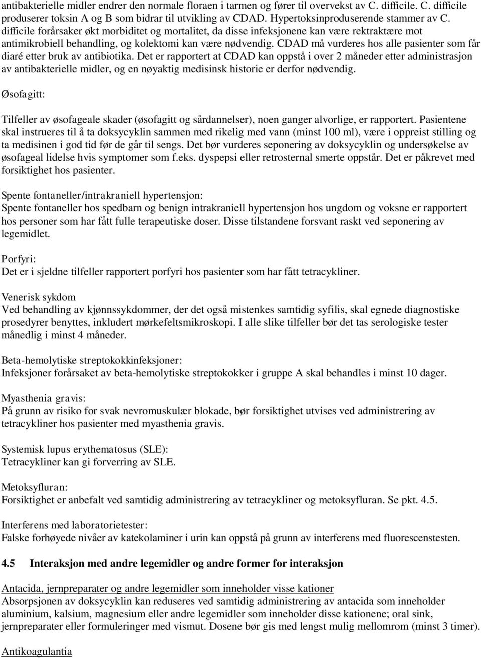 CDAD må vurderes hos alle pasienter som får diaré etter bruk av antibiotika.