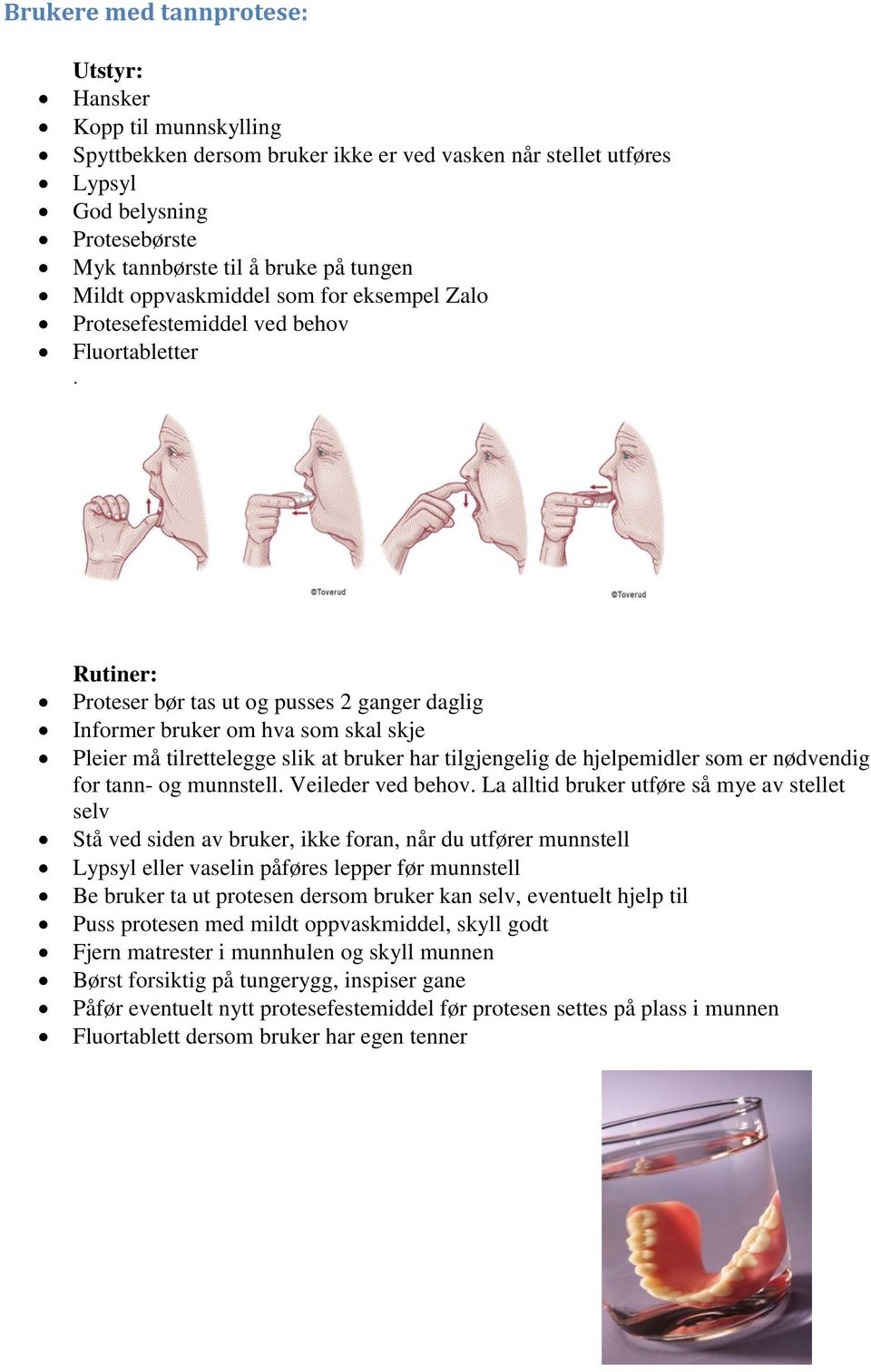 Rutiner: Proteser bør tas ut og pusses 2 ganger daglig Informer bruker om hva som skal skje Pleier må tilrettelegge slik at bruker har tilgjengelig de hjelpemidler som er nødvendig for tann- og
