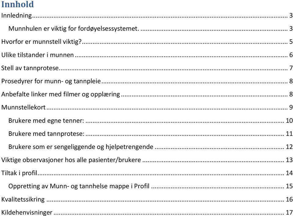 .. 9 Brukere med egne tenner:... 10 Brukere med tannprotese:... 11 Brukere som er sengeliggende og hjelpetrengende.