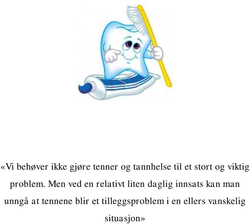 Men ved en relativt liten daglig innsats kan man