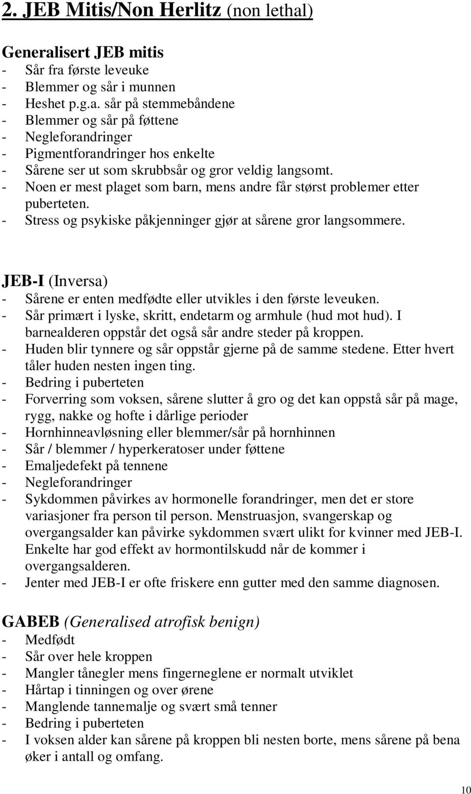 JEB-I (Inversa) - Sårene er enten medfødte eller utvikles i den første leveuken. - Sår primært i lyske, skritt, endetarm og armhule (hud mot hud).