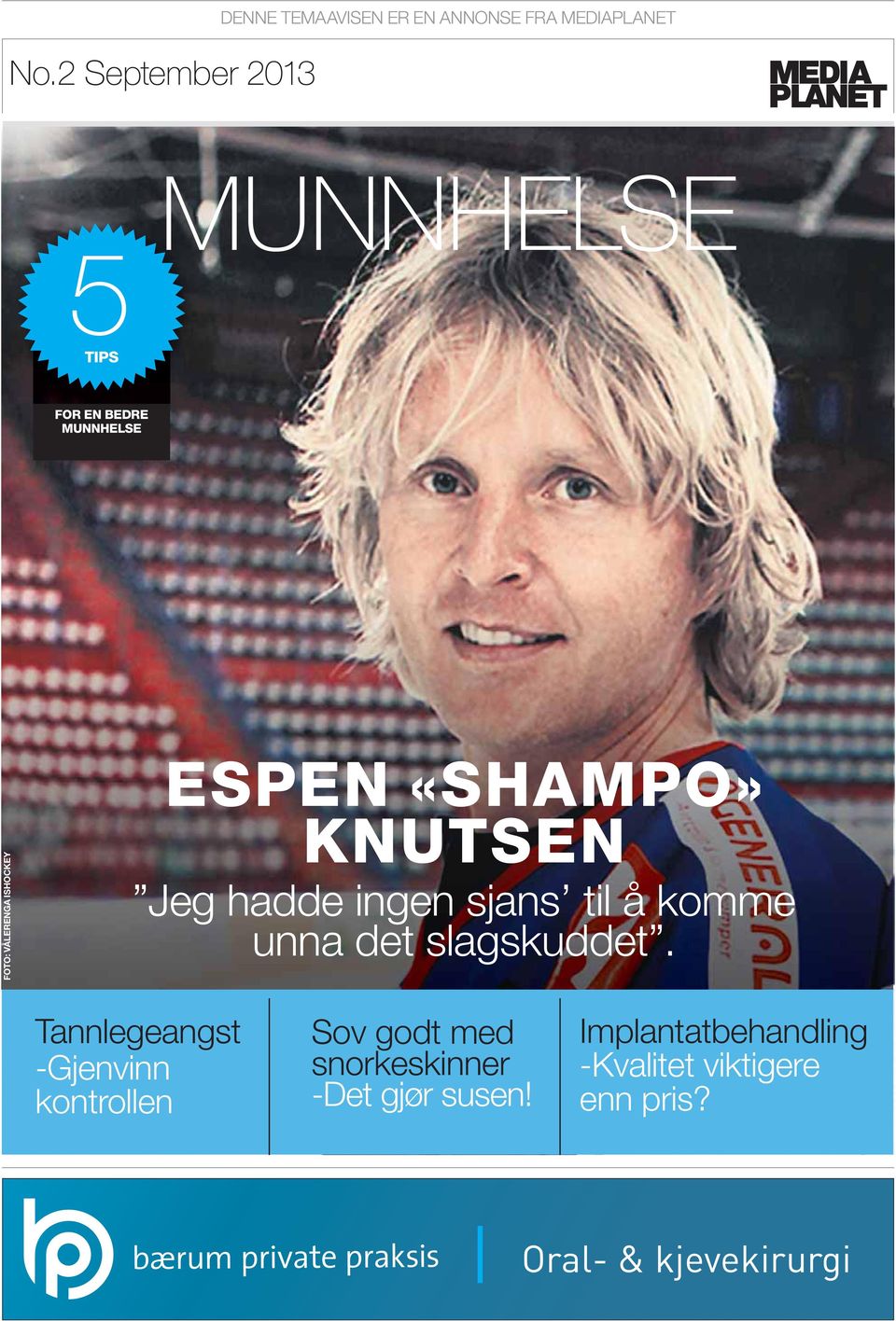 MUNNHELSE ESPEN «SHAMPO» FOTO: VÅLERENGA ISHOCKEY KNUTSEN Jeg hadde ingen sjans til å