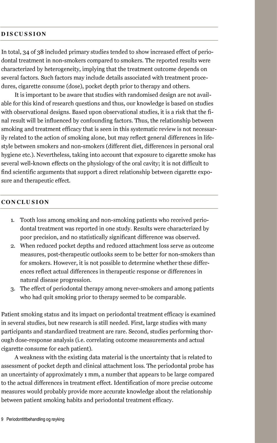 Such factors may include details associated with treatment procedures, cigarette consume (dose), pocket depth prior to therapy and others.