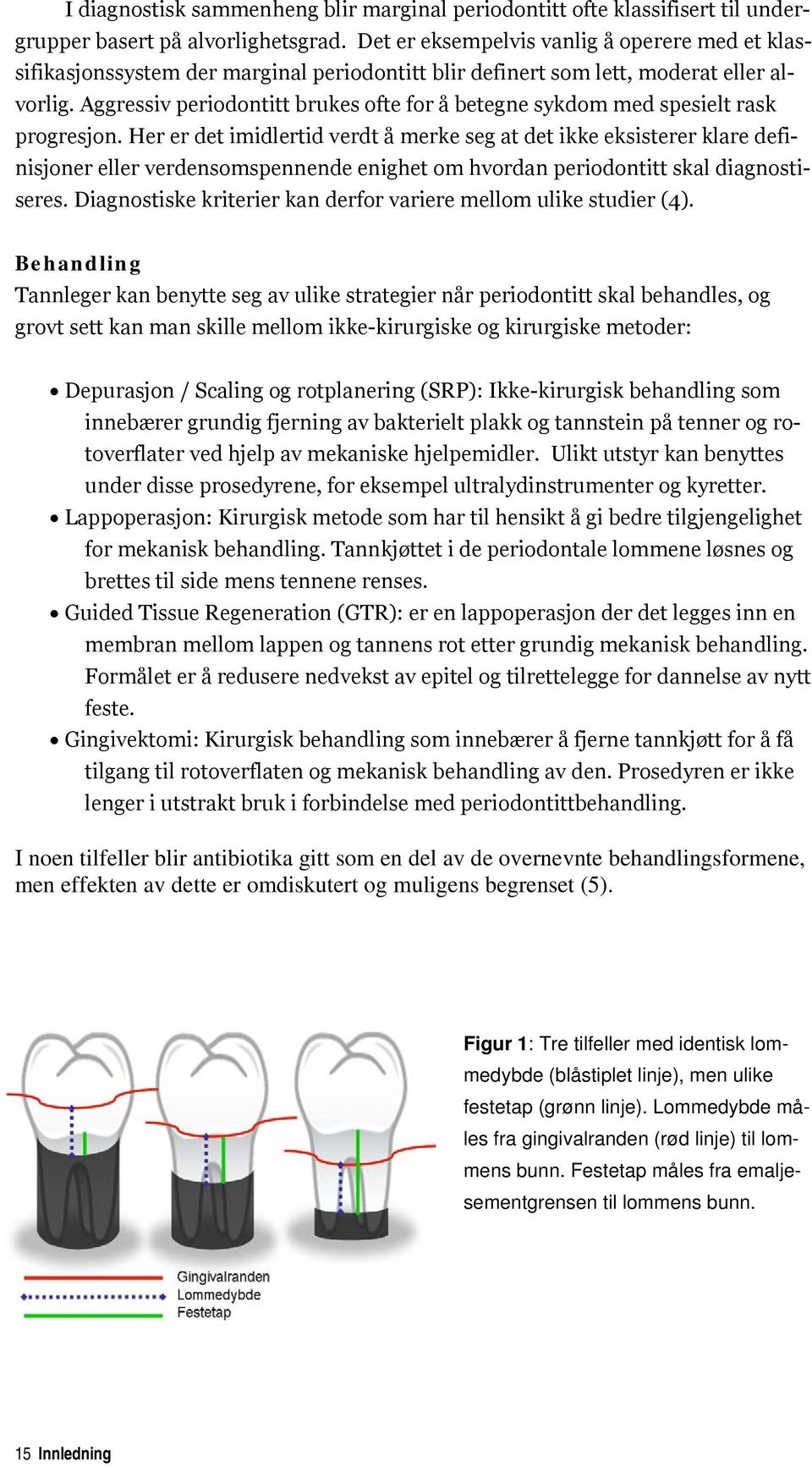 Aggressiv periodontitt brukes ofte for å betegne sykdom med spesielt rask progresjon.