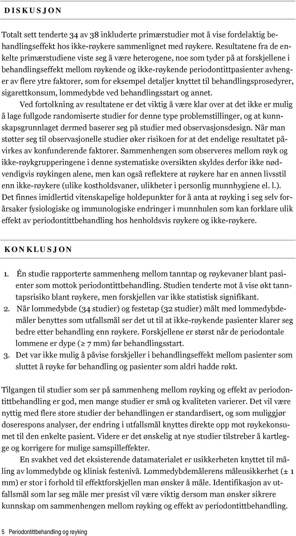 ytre faktorer, som for eksempel detaljer knyttet til behandlingsprosedyrer, sigarettkonsum, lommedybde ved behandlingsstart og annet.