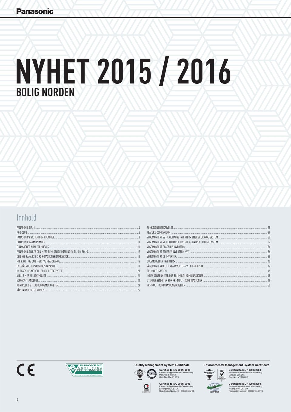 .. 18 NY FLAGSHIP-MODELL. BEDRE EFFEKTIVITET.... 20 VI BLIR MER MILJØVENNLIGE... 21 ECONAVI-TEKNOLOGI...22 KONTROLL OG TILKOBLINGSMULIGHETER...24 VÅRT NORDISKE SORTIMENT... 26 FUNKSJONSBESKRIVELSE.