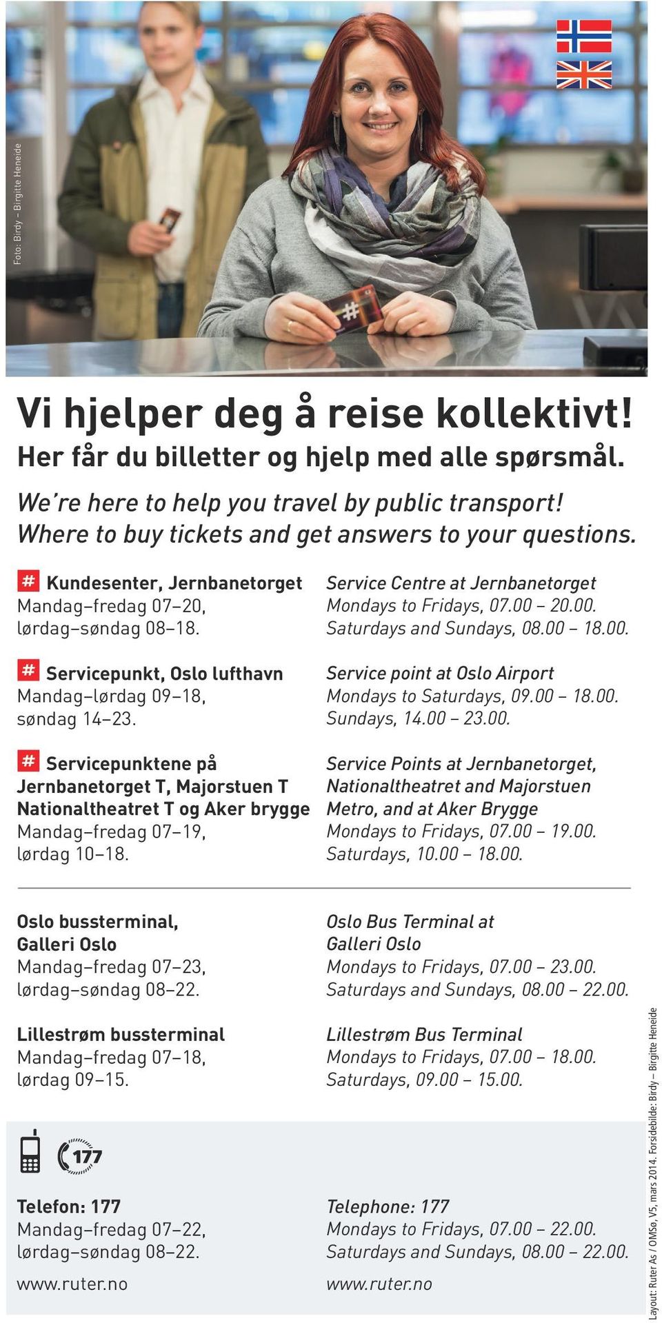 Service Centre at Jernbanetorget Mondays to Fridays, 07.00 20.00. Saturdays and Sundays, 08.00 18.00. Service point at Oslo Airport Mondays to Saturdays, 09.00 18.00. Sundays, 14.00 23.00. Servicepunktene på Jernbanetorget T, Majorstuen T Nationaltheatret T og Aker brygge Mandag fredag 07 19, lørdag 10 18.