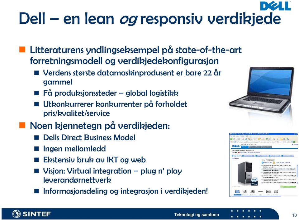 Utkonkurrerer konkurrenter på forholdet pris/kvalitet/service Noen kjennetegn på verdikjeden: Dells Direct Business Model