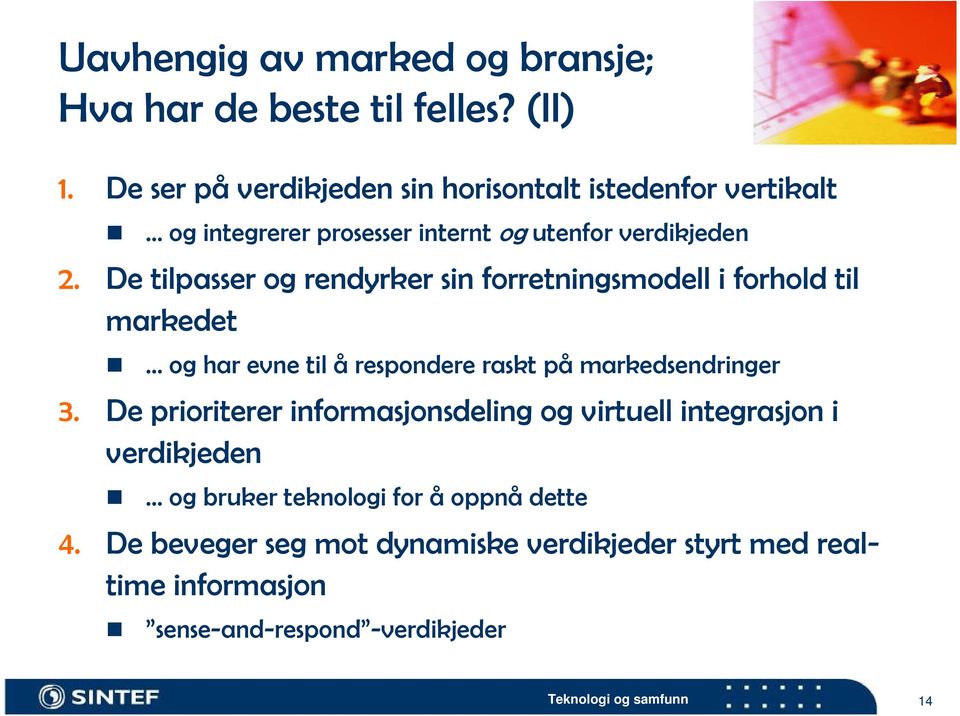 De tilpasser og rendyrker sin forretningsmodell i forhold til markedet og har evne til å respondere raskt på markedsendringer 3.