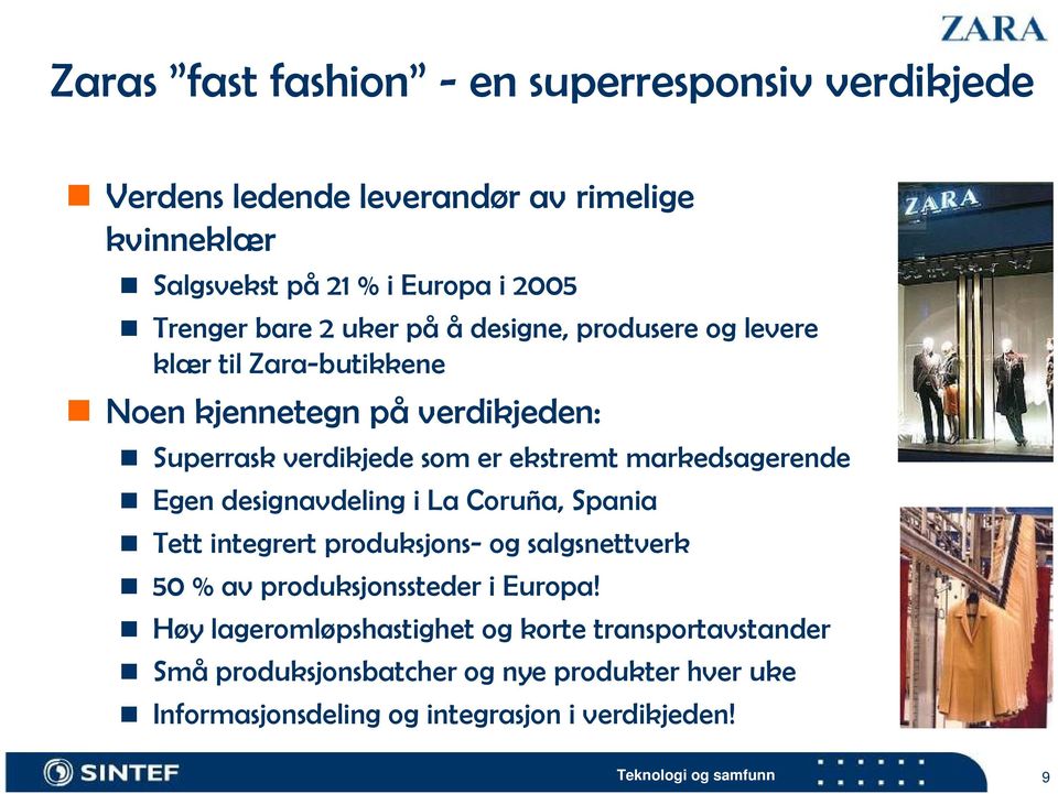 markedsagerende Egen designavdeling i La Coruña, Spania Tett integrert produksjons- og salgsnettverk 50 % av produksjonssteder i Europa!