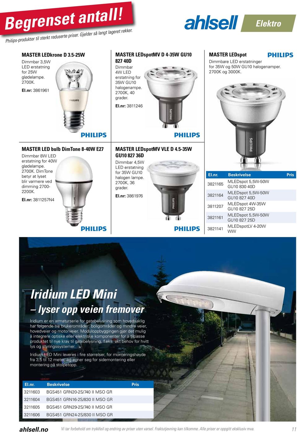 2700K, 40 grader. El.nr: 3811246 MASTER LEDspot Dimmbare LED erstatninger for 35W og 50W GU10 halogenamper. 2700K og 3000K.