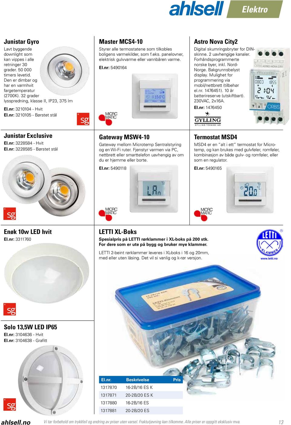 panelovner, elektrisk gulvvarme eller vannbåren varme. El.nr: 5490164 Astro Nova City2 Digital skumringsbryter for DINskinne. 2 uavhengige kanaler. Forhåndsprogrammerte norske byer, inkl. Nord- Norge.