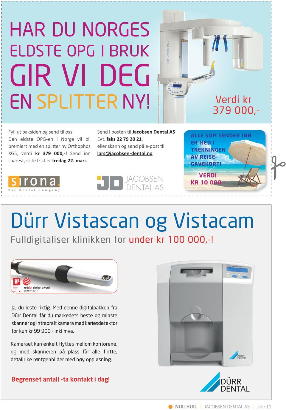 VERDI KR 10 000,- Dürr Vistascan og Vistacam Fulldigitaliser klinikken for under kr 100 000,-! Ja, du leste riktig.