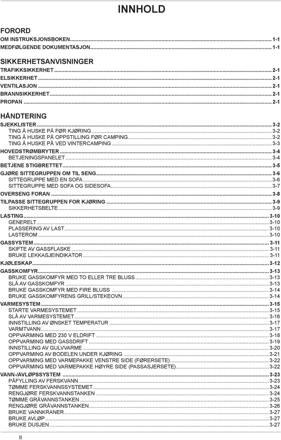 .. 3-4 BETJENE STIGBRETTET... 3-5 GJØRE SITTEGRUPPEN OM TIL SENG... 3-6 SITTEGRUPPE MED EN SOFA... 3-6 SITTEGRUPPE MED SOFA OG SIDESOFA... 3-7 OVERSENG FORAN...3-8 TILPASSE SITTEGRUPPEN FOR KJØRING.