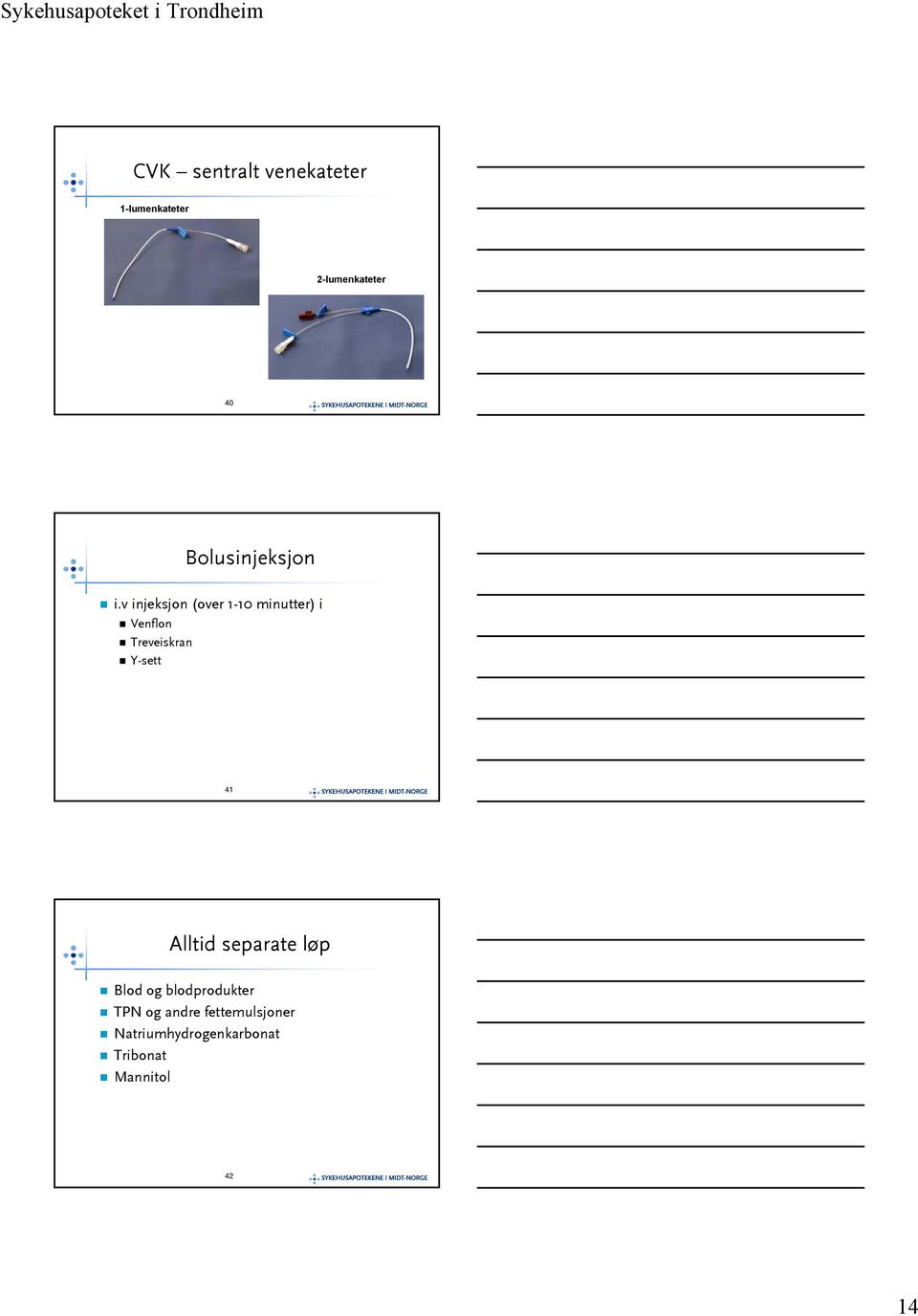 v injeksjon (over 1-10 minutter) i Venflon Treveiskran Y-sett 41 SYKEHUSAPOTEKENE I
