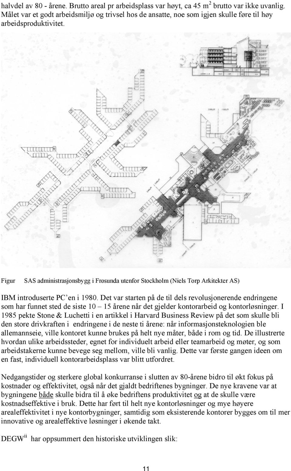 Figur SAS administrasjonsbygg i Frøsunda utenfor Stockholm (Niels Torp Arkitekter AS) IBM introduserte PC en i 1980.