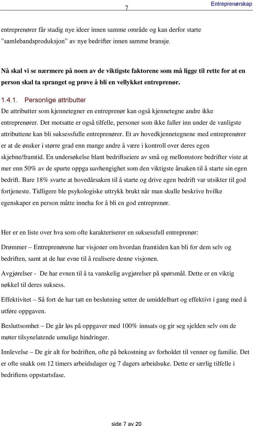 4.1. Personlige attributter De attributter som kjennetegner en entreprenør kan også kjennetegne andre ikke entreprenører.