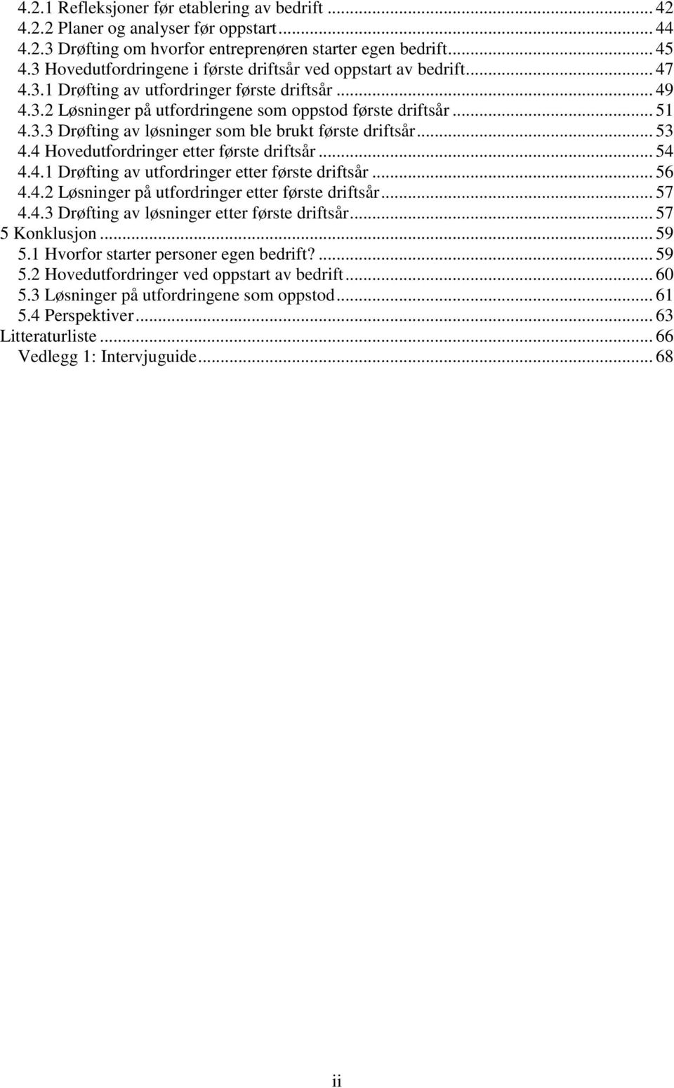 .. 53 4.4 Hovedutfordringer etter første driftsår... 54 4.4.1 Drøfting av utfordringer etter første driftsår... 56 4.4.2 Løsninger på utfordringer etter første driftsår... 57 4.4.3 Drøfting av løsninger etter første driftsår.