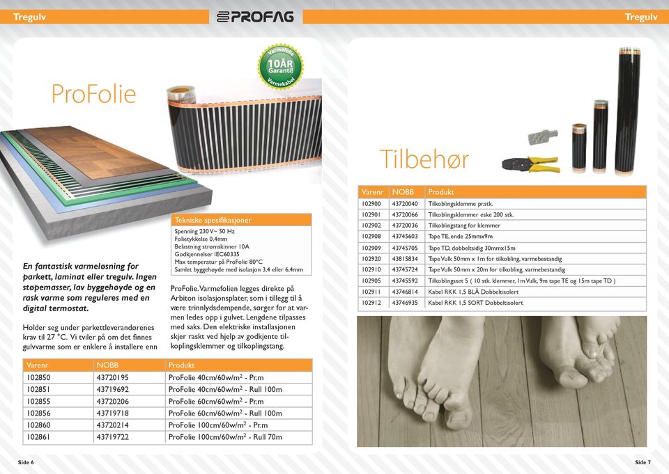 Vi tviler på om det finnes gulvvarme som er enklere å installere enn Tekniske spesifikasjoner Spenning 230 V~ 50 Hz Folietykkelse 0,4mm Belastning strømskinner 10A Godkjennelser IEC60335 Ma