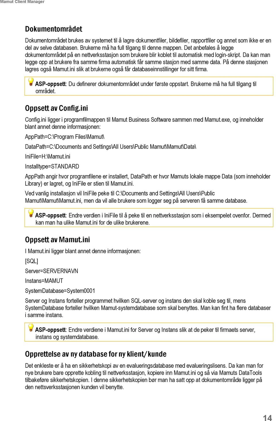 Da kan man legge opp at brukere fra samme firma automatisk får samme stasjon med samme data. På denne stasjonen lagres også Mamut.ini slik at brukerne også får databaseinnstillinger for sitt firma.