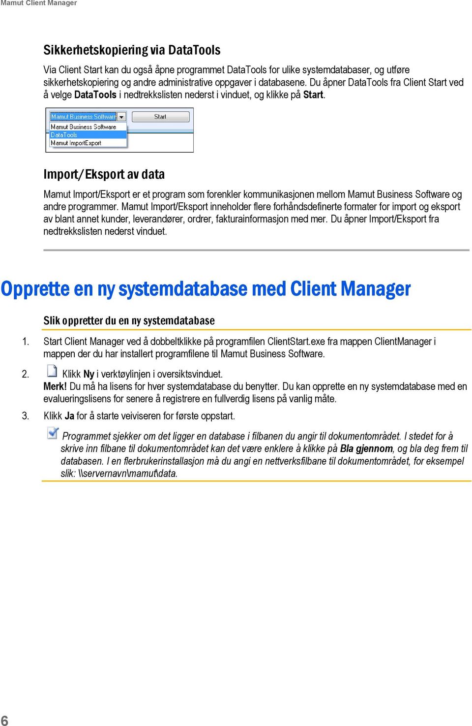 Import/Eksport av data Mamut Import/Eksport er et program som forenkler kommunikasjonen mellom Mamut Business Software og andre programmer.