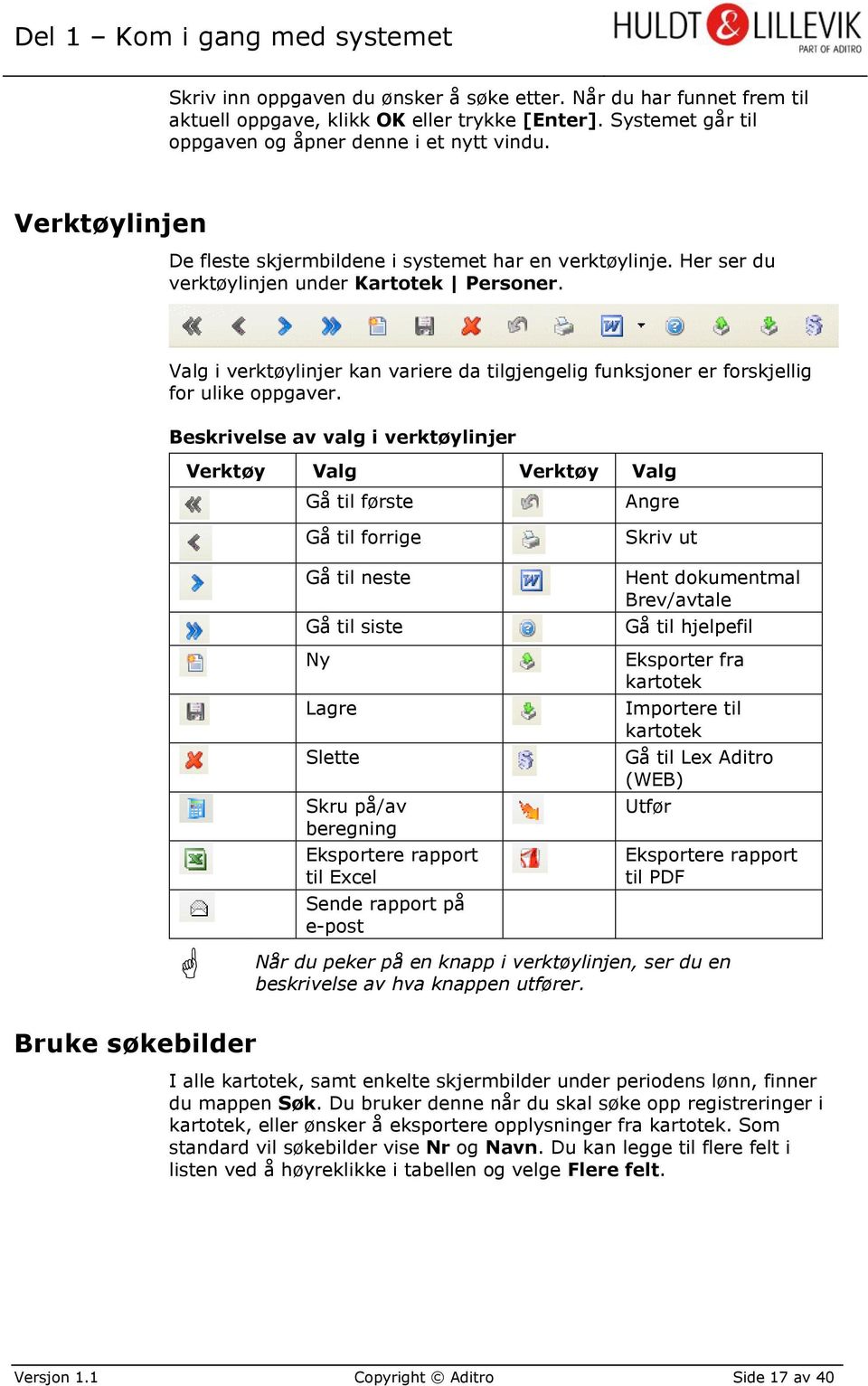 Valg i verktøylinjer kan variere da tilgjengelig funksjoner er forskjellig for ulike oppgaver.