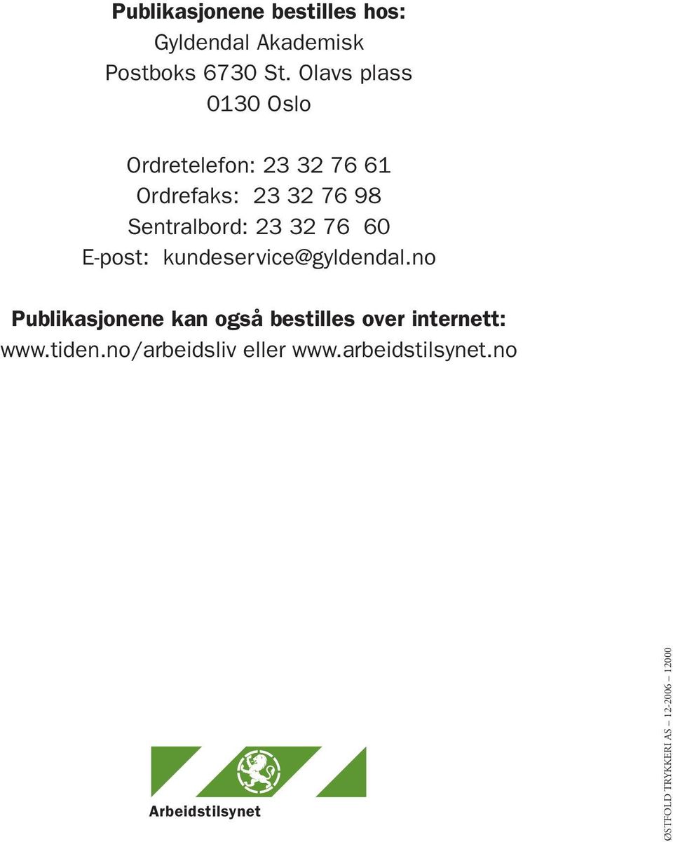 32 76 60 E-post: kundeservice@gyldendal.