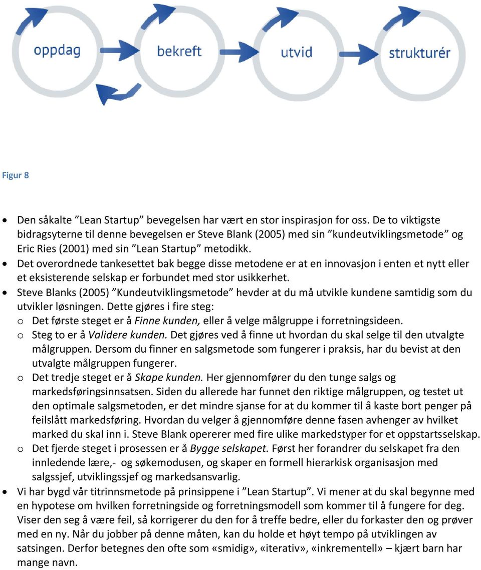 Det overordnede tankesettet bak begge disse metodene er at en innovasjon i enten et nytt eller et eksisterende selskap er forbundet med stor usikkerhet.