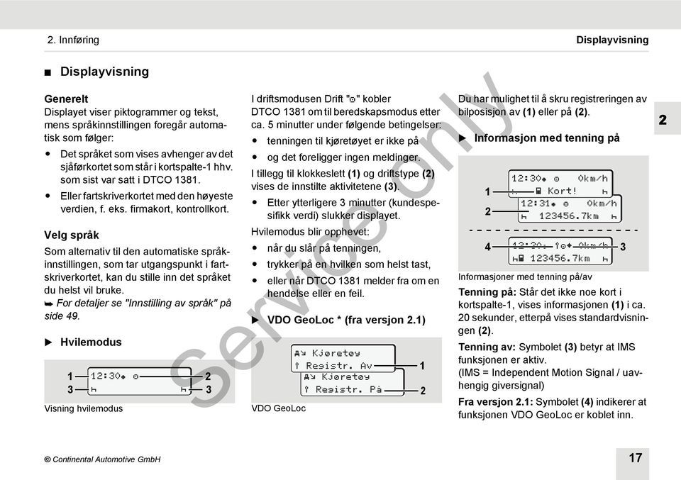 Velg språk Som alternativ til den automatiske språkinnstillingen, som tar utgangspunkt i fartskriverkortet, kan du stille inn det språket du helst vil bruke.