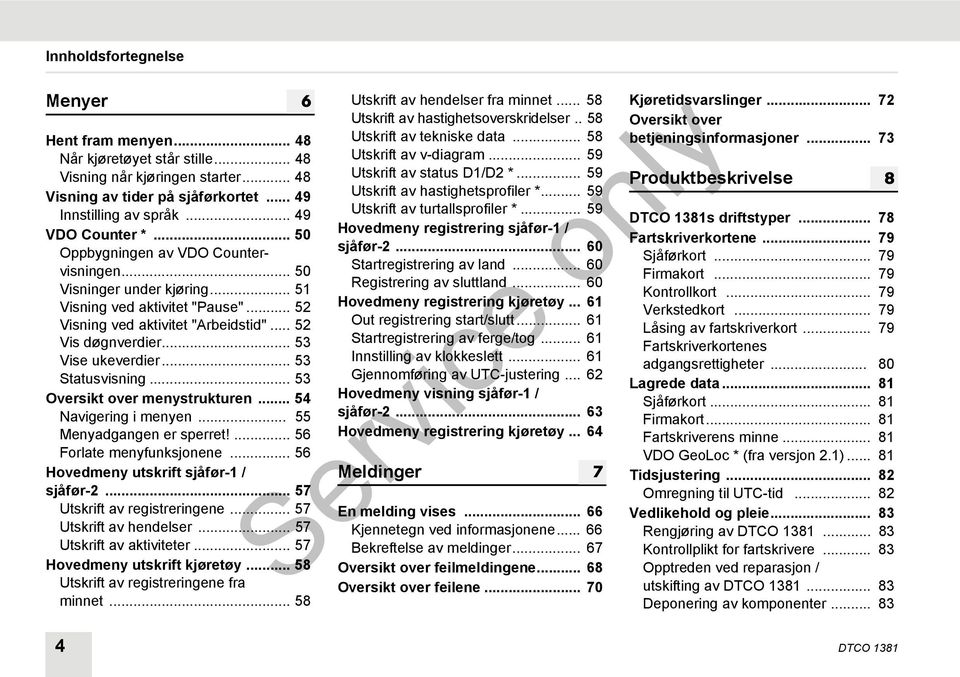 .. 53 Statusvisning... 53 Oversikt over menystrukturen... 54 Navigering i menyen... 55 Menyadgangen er sperret!... 56 Forlate menyfunksjonene... 56 Hovedmeny utskrift sjåfør-1 / sjåfør-2.