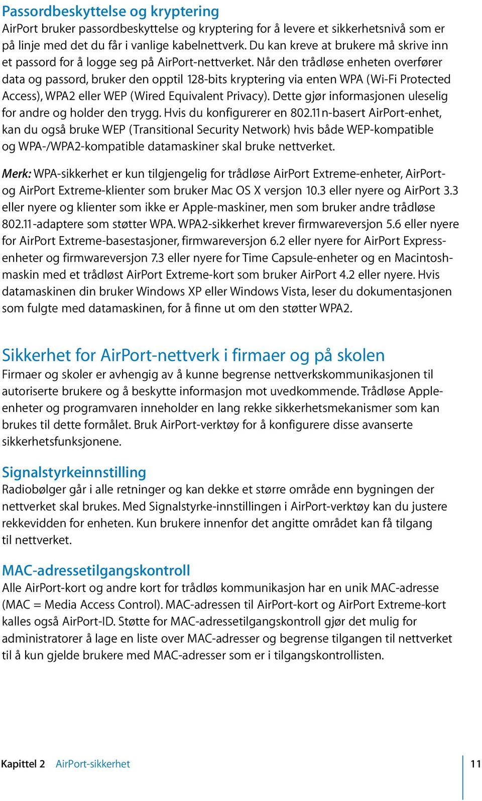 Når den trådløse enheten overfører data og passord, bruker den opptil 128-bits kryptering via enten WPA (Wi-Fi Protected Access), WPA2 eller WEP (Wired Equivalent Privacy).