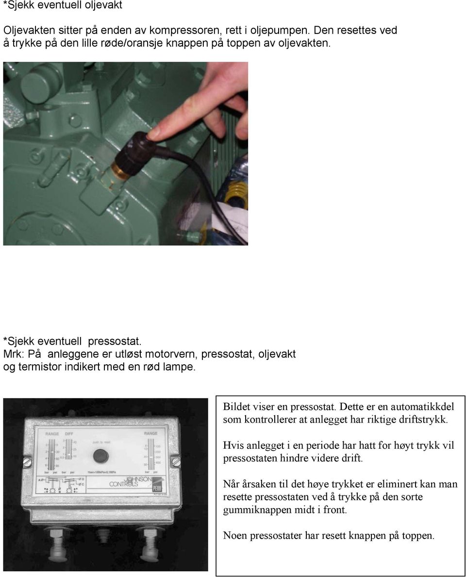 Mrk: På anleggene er utløst motorvern, pressostat, oljevakt og termistor indikert med en rød lampe. Bildet viser en pressostat.