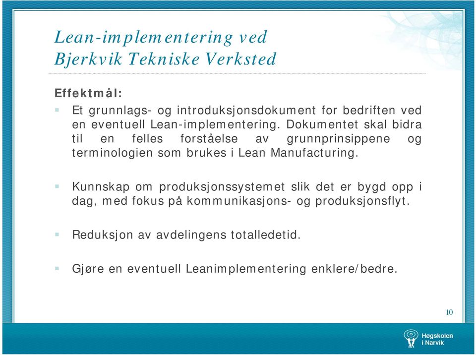 Dokumentet skal bidra til en felles forståelse av grunnprinsippene og terminologien som brukes i Lean Manufacturing.