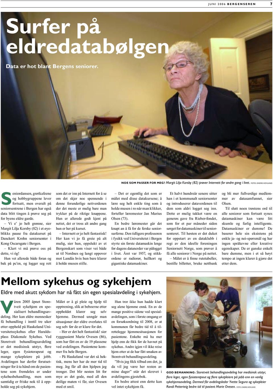 Vi e jo helt grønne, sier Margit Lilja Korsby (82) i et øyeblikks pause fra datakurset på Danckert Krohn seniorsenter i Kong Oscars gate i Bergen. Klart vi må prøve oss på dette, vi óg!
