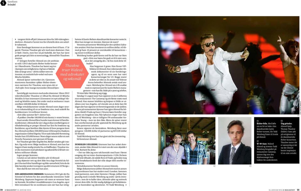 17-åringen forteller Ahmed om sitt ambisiøse mål: I 23 skal Justin Bieber holde konserter i Skandinavia. Thaulow har kastet seg inn i kampen om rettighetene.