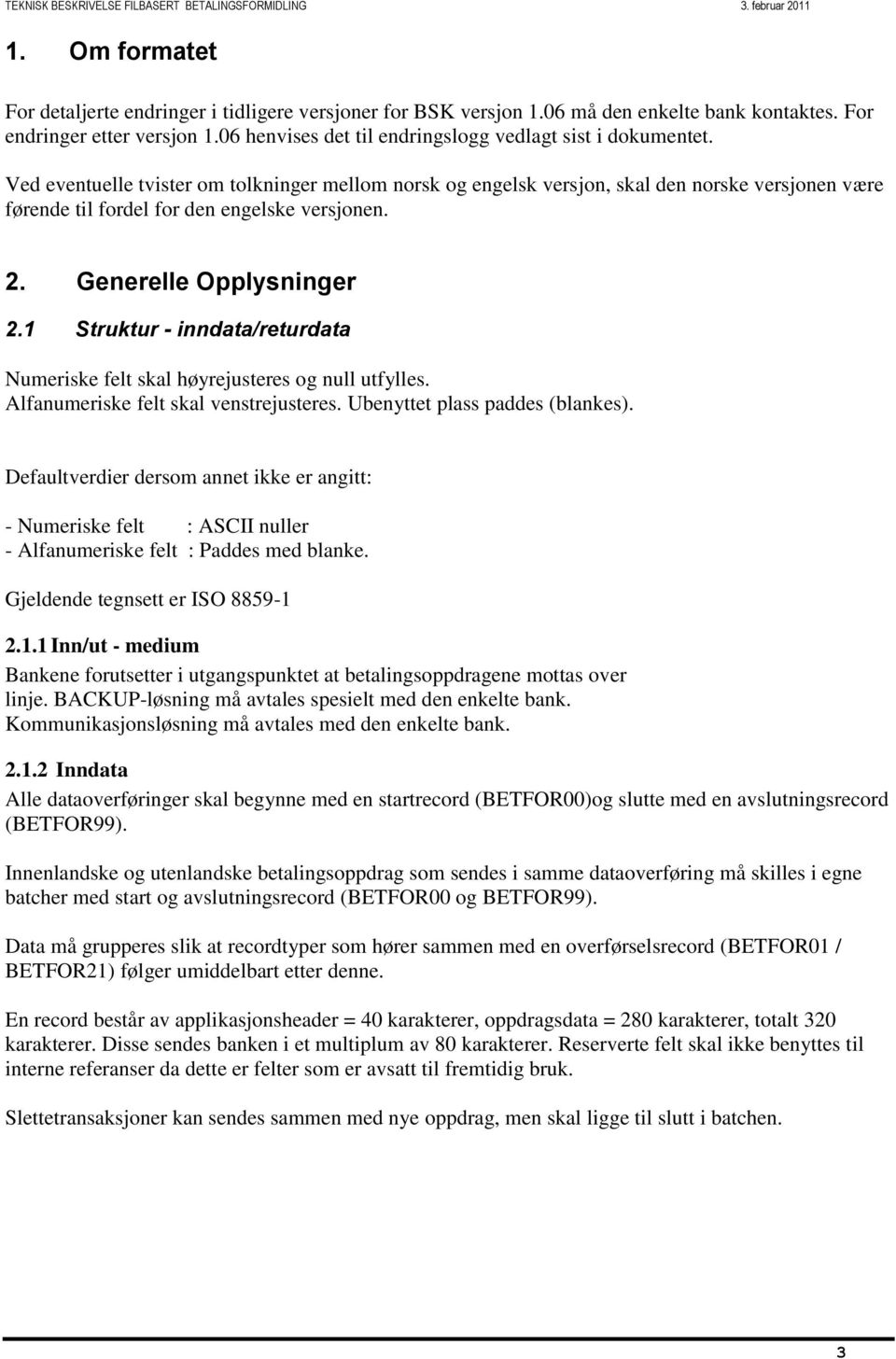 Ved eventuelle tvister om tolkninger mellom norsk og engelsk versjon, skal den norske versjonen være førende til fordel for den engelske versjonen. 2. Generelle Opplysninger 2.