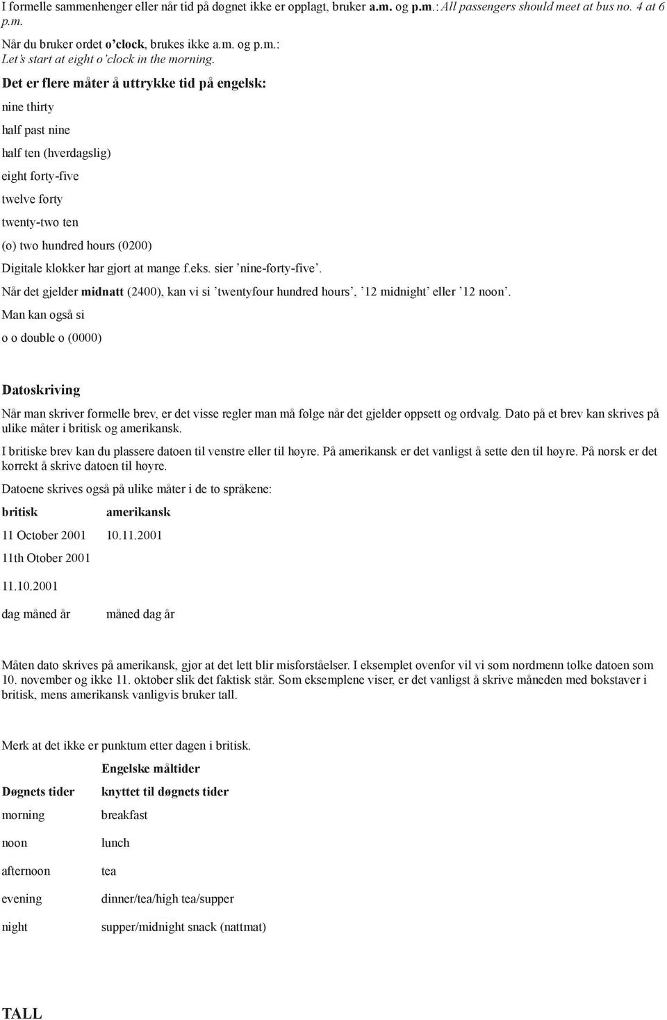 mange f.eks. sier nine-forty-five. Når det gjelder midnatt (2400), kan vi si twentyfour hundred hours, 12 midnight eller 12 noon.