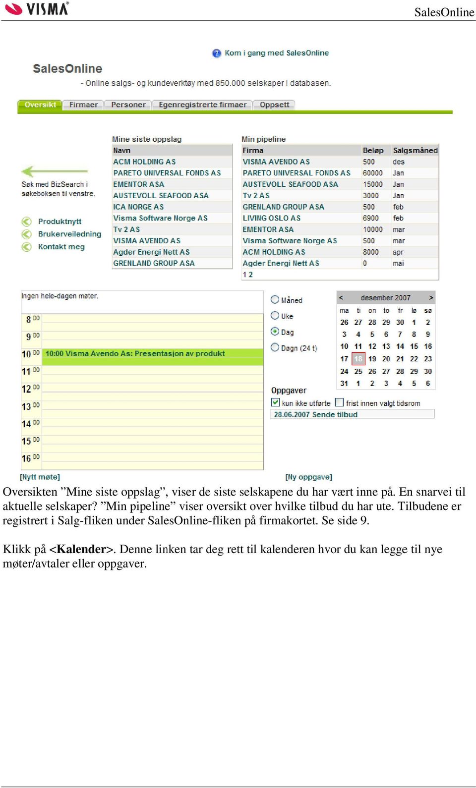 Tilbudene er registrert i Salg-fliken under SalesOnline-fliken på firmakortet. Se side 9.