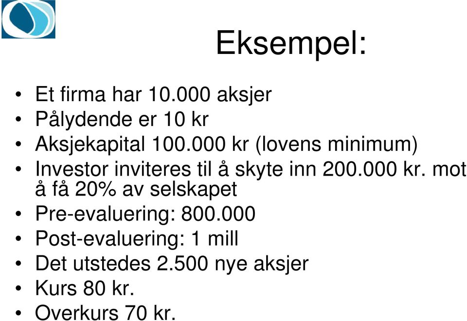 000 kr (lovens minimum) Investor inviteres til å skyte inn 200.