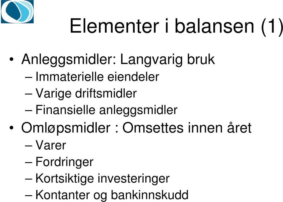 anleggsmidler Omløpsmidler : Omsettes innen året Varer