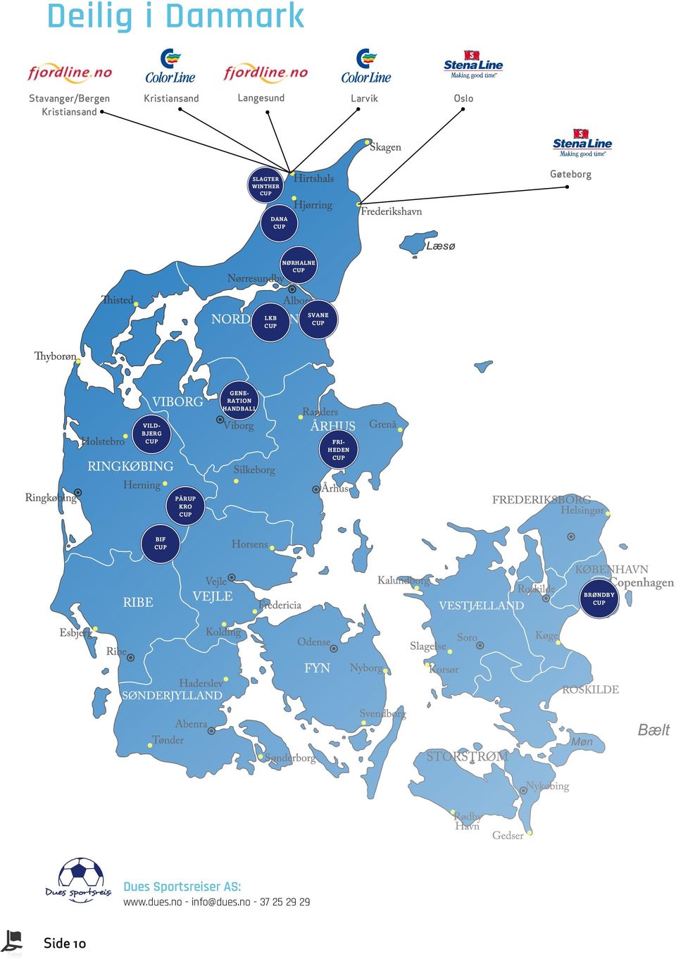 Utsikt over Oslofjorden er selvsagt inkludert i prisen. er transport? Ring oss på 02010 Stena Lines andre linjer Gøteborg - Frederikshavn Varberg - Grenå Gøteborg - Kiel Ta en tur med Stena Saga.