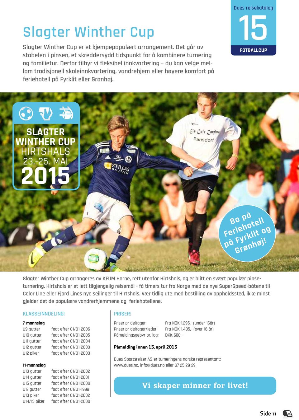 Dues reisekatalog 15 FOTBALLCUP SLAGTER WINTHER CUP HIRTSHALS 23.-25. MAI 2015 Bo på Feriehotell på Fyrklit og Grønhøj!