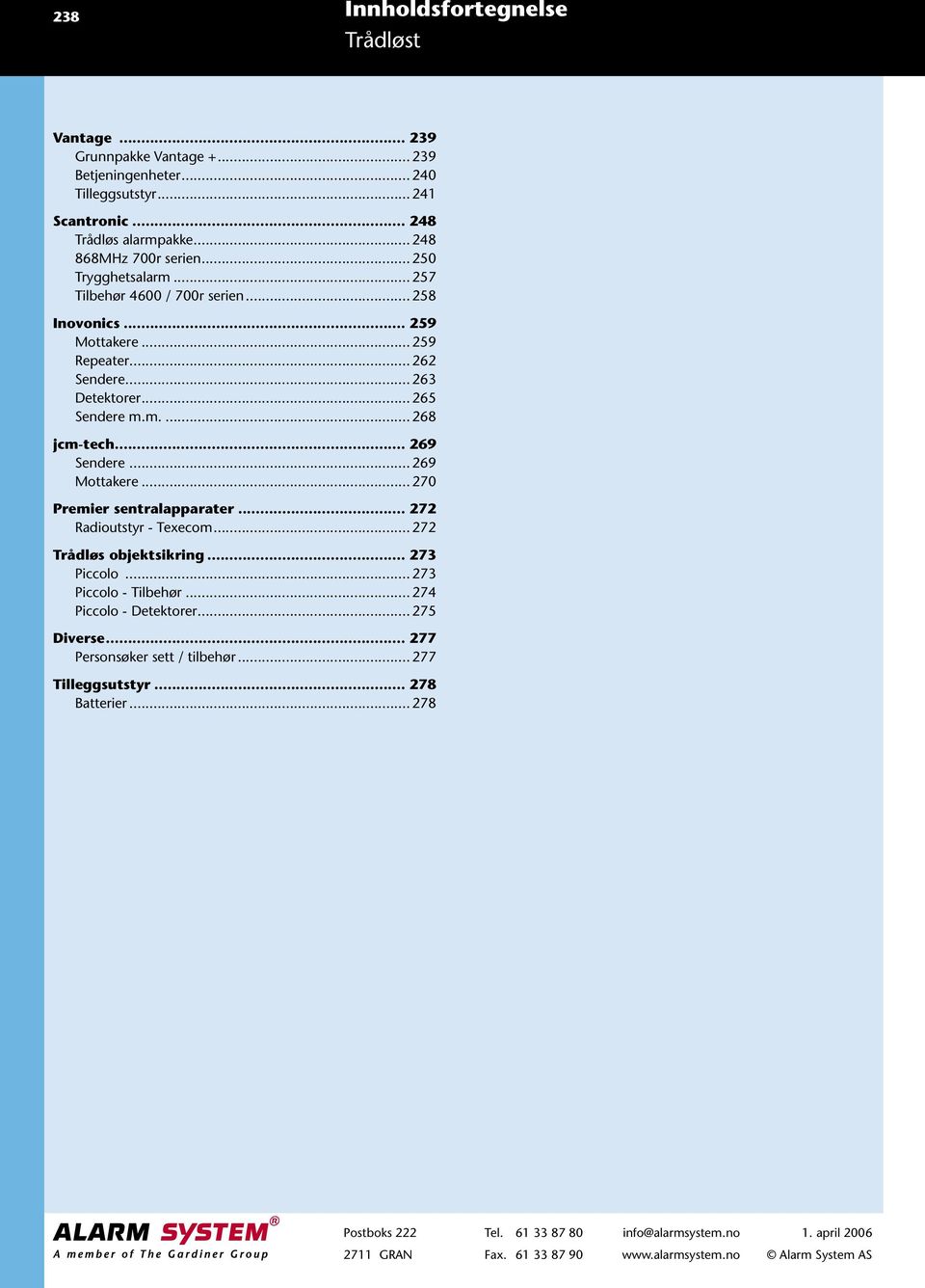 .. 263 Detektorer... 265 Sendere m.m.... 268 jcm-tech... 269 Sendere... 269 Mottakere... 270 Premier sentralapparater... 272 Radioutstyr - Texecom.