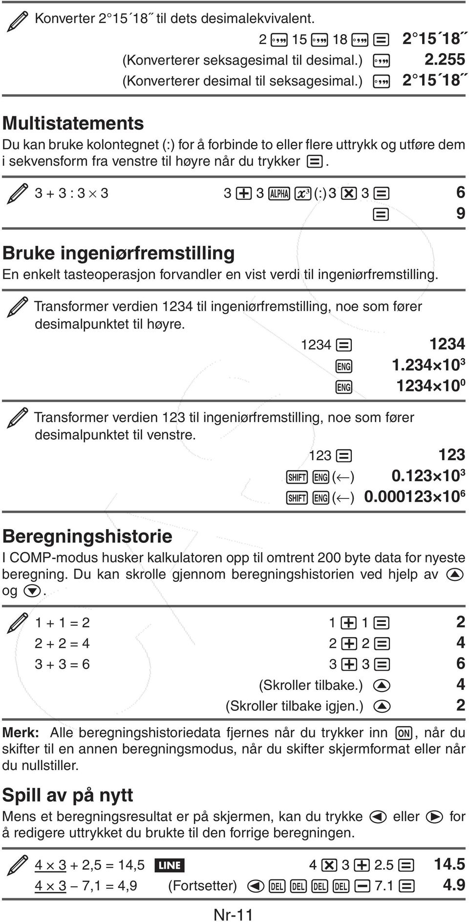 3 + 3 : 3 3 3 3 (:)3 3 6 9 Bruke ingeniørfremstilling En enkelt tasteoperasjon forvandler en vist verdi til ingeniørfremstilling.