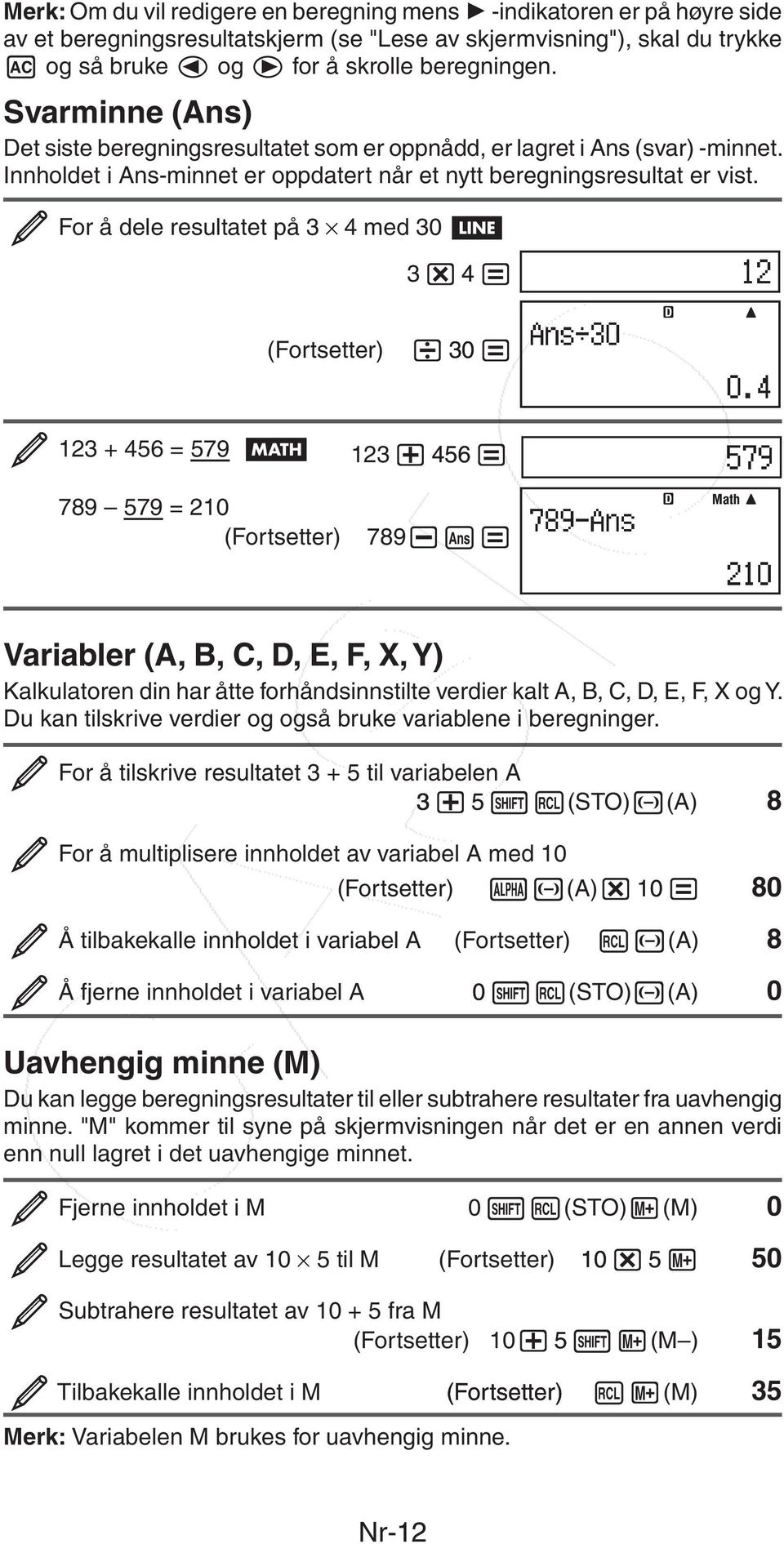 For å dele resultatet på 3 4 med 30 3 4 (Fortsetter) 30 123 + 456 = 579 123 456 789 579 = 210 (Fortsetter) 789 Variabler (A, B, C, D, E, F, X, Y) Kalkulatoren din har åtte forhåndsinnstilte verdier