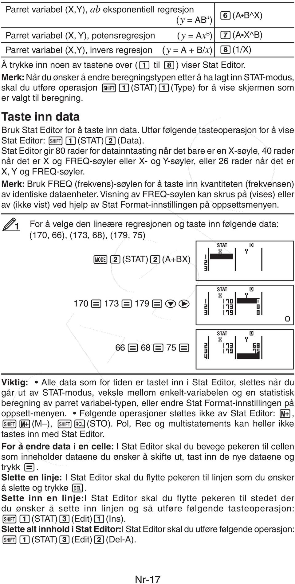 Merk: Når du ønsker å endre beregningstypen etter å ha lagt inn STAT-modus, skal du utføre operasjon (STAT) (Type) for å vise skjermen som er valgt til beregning.