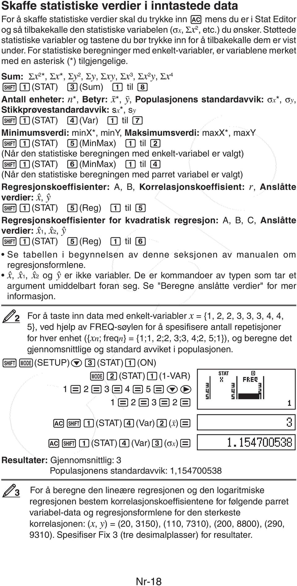 For statistiske beregninger med enkelt-variabler, er variablene merket med en asterisk (*) tilgjengelige.