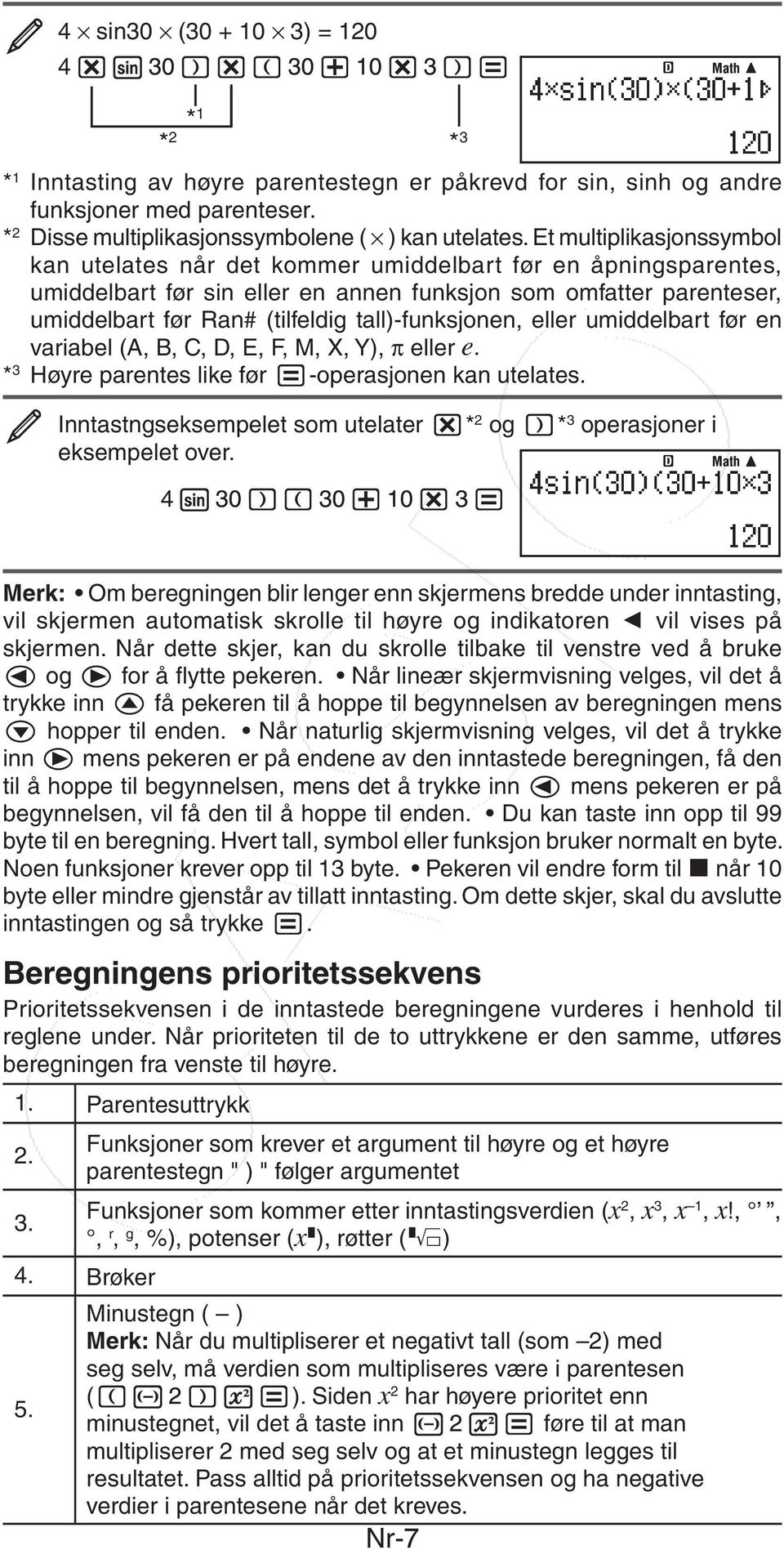 Et multiplikasjonssymbol kan utelates når det kommer umiddelbart før en åpningsparentes, umiddelbart før sin eller en annen funksjon som omfatter parenteser, umiddelbart før Ran# (tilfeldig