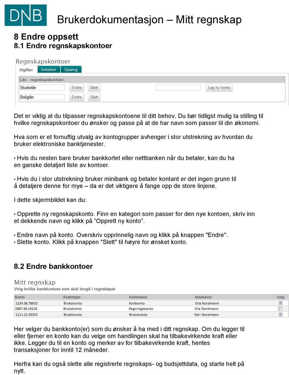 Hva som er et fornuftig utvalg av kontogrupper avhenger i stor utstrekning av hvordan du bruker elektroniske banktjenester.